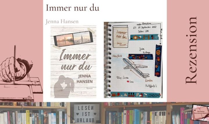 Beitragsbild zur Rezension vom Liebesroman: Immer nur du von Jenna Hansen. Zu sehen sind unter anderem das Cover und Sketchnotes zum Buch